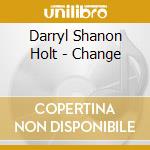 Darryl Shanon Holt - Change cd