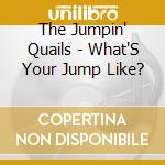 The Jumpin' Quails - What'S Your Jump Like? cd