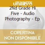2Nd Grade Hi Five - Audio Photography - Ep cd