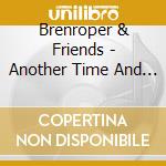 Brenroper & Friends - Another Time And Place cd