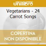Vegetarians - 24 Carrot Songs cd