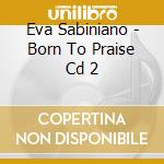 Eva Sabiniano - Born To Praise Cd 2 cd