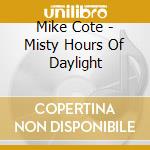 Mike Cote - Misty Hours Of Daylight cd