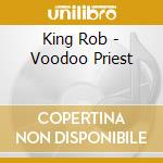 King Rob - Voodoo Priest cd