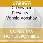 Dj Dowjuan Presents - Vonnie Vonshay cd