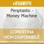Pimptastic - Money Machine cd