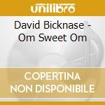 David Bicknase - Om Sweet Om cd