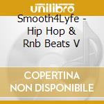 Smooth4Lyfe - Hip Hop & Rnb Beats V cd