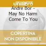 Andre Bor - May No Harm Come To You cd
