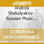 Anatoly Sheludyakov - Russian Music For Piano (2 Cd) cd musicale di Anatoly Sheludyakov