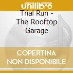 Trial Run - The Rooftop Garage cd