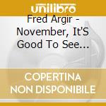 Fred Argir - November, It'S Good To See You Again cd musicale di Fred Argir