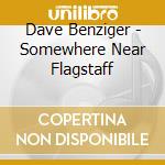 Dave Benziger - Somewhere Near Flagstaff cd