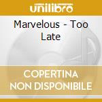 Marvelous - Too Late cd