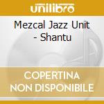 Mezcal Jazz Unit - Shantu