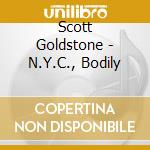 Scott Goldstone - N.Y.C., Bodily cd musicale di Scott Goldstone