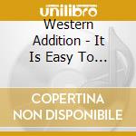 Western Addition - It Is Easy To Be Left Out Of A Conversation About cd