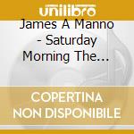 James A Manno - Saturday Morning The Score & More cd