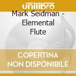 Mark Seidman - Elemental Flute cd