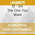 El - Im The One You Want cd