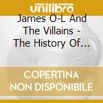 James O-L And The Villains - The History Of Sex cd