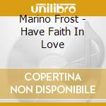 Marino Frost - Have Faith In Love cd