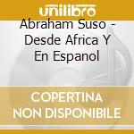 Abraham Suso - Desde Africa Y En Espanol cd