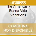 The Americas - Buena Vida Variations cd