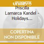 Priscilla Lamarca Kandel - Holidays Seasonal Songs cd