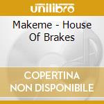 Makeme - House Of Brakes cd musicale di Makeme