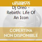 Dj Oreo - Rebirth: Life Of An Icon cd
