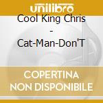Cool King Chris - Cat-Man-Don'T