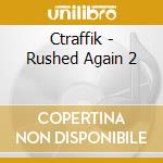 Ctraffik - Rushed Again 2 cd