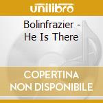 Bolinfrazier - He Is There cd musicale