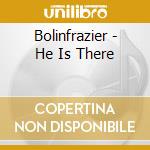 Bolinfrazier - He Is There cd
