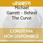 Michael Garrett - Behind The Curve cd