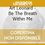 Art Leonard - Be The Breath Within Me cd