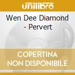 Wen Dee Diamond - Pervert cd