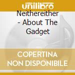 Neithereither - About The Gadget cd