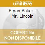 Bryan Baker - Mr. Lincoln cd musicale di Bryan Baker