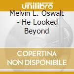 Melvin L. Oswalt - He Looked Beyond cd