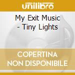 My Exit Music - Tiny Lights cd