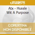 Atx - Hussle Wit A Purpose cd