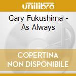 Gary Fukushima - As Always cd