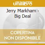 Jerry Markham - Big Deal cd