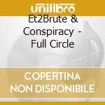 Et2Brute & Conspiracy - Full Circle cd