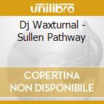 Dj Waxturnal - Sullen Pathway cd