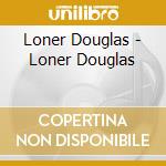 Loner Douglas - Loner Douglas cd