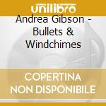 Andrea Gibson - Bullets & Windchimes cd musicale di Andrea Gibson