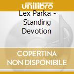 Lex Parka - Standing Devotion cd